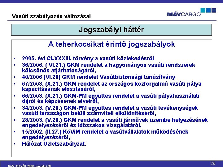 Vasúti szabályozás változásai Jogszabályi háttér A teherkocsikat érintő jogszabályok • • • 2005. évi