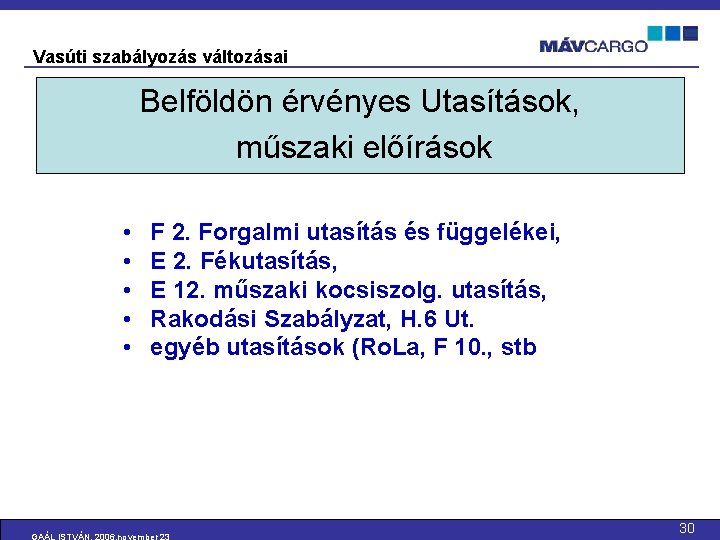 Vasúti szabályozás változásai Belföldön érvényes Utasítások, műszaki előírások • • • F 2. Forgalmi