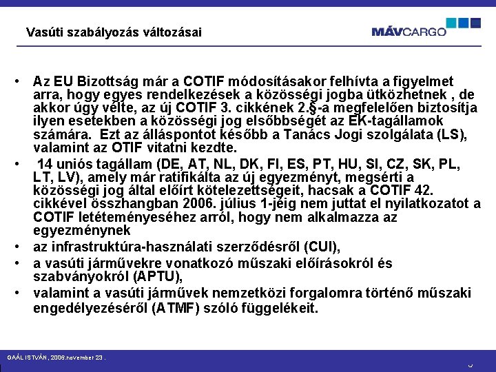 Vasúti szabályozás változásai • Az EU Bizottság már a COTIF módosításakor felhívta a figyelmet