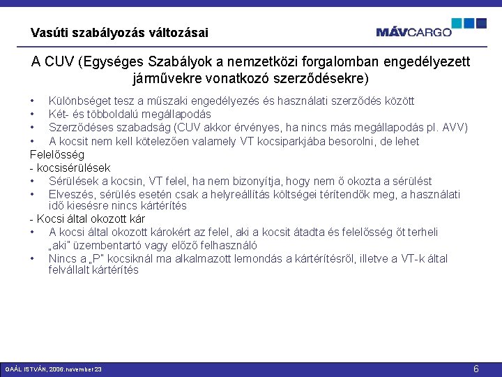 Vasúti szabályozás változásai A CUV (Egységes Szabályok a nemzetközi forgalomban engedélyezett járművekre vonatkozó szerződésekre)