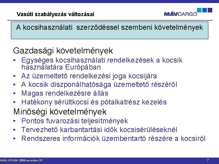 Vasúti szabályozás változásai A kocsihasználati szerződéssel szembeni követelmények Gazdasági követelmények • Egységes kocsihasználati rendelkezések