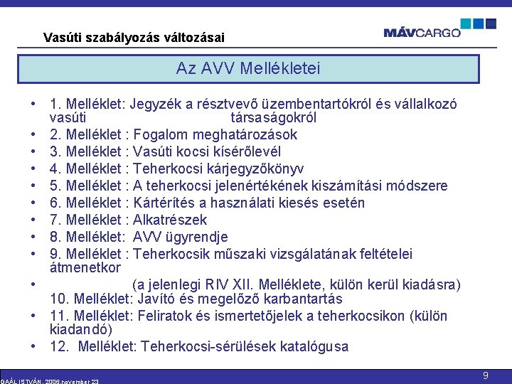 Vasúti szabályozás változásai Az AVV Mellékletei • 1. Melléklet: Jegyzék a résztvevő üzembentartókról és