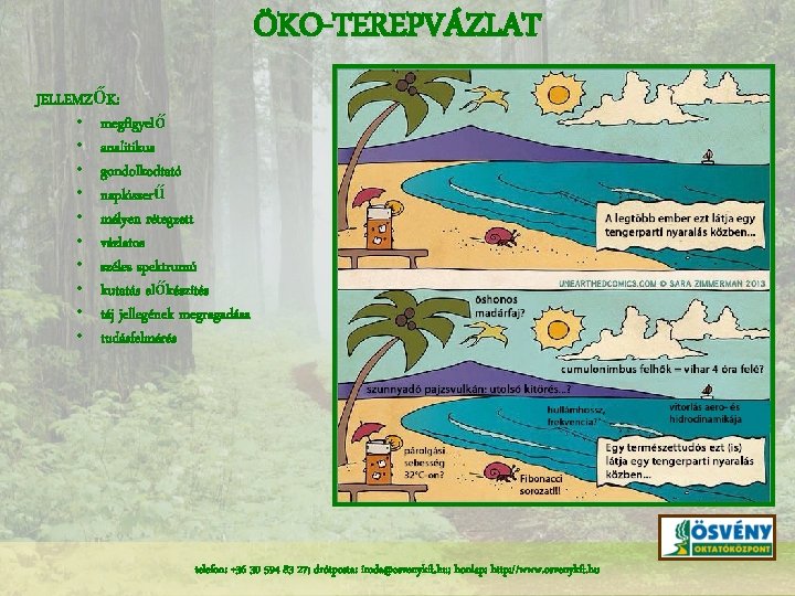 ÖKO-TEREPVÁZLAT JELLEMZŐK: • megfigyelő • analitikus • gondolkodtató • naplószerű • mélyen rétegzett •