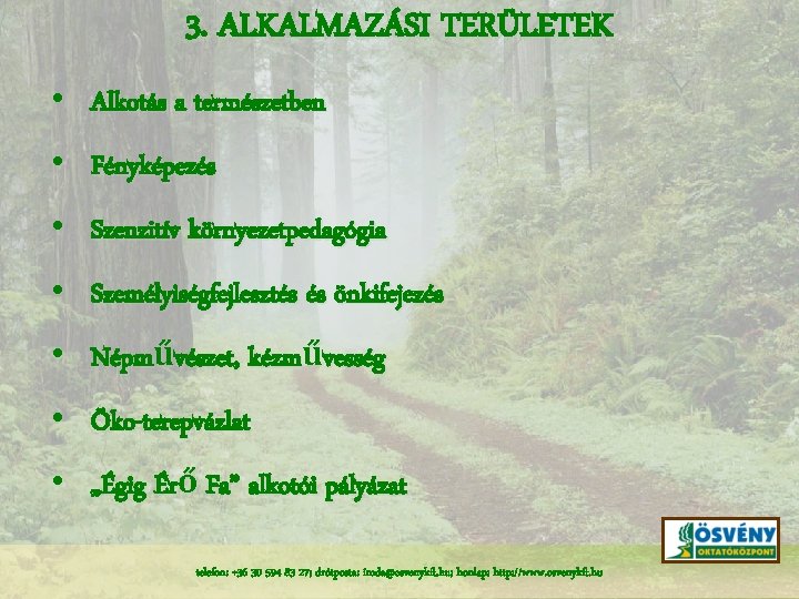 3. ALKALMAZÁSI TERÜLETEK • Alkotás a természetben • Fényképezés • Szenzitív környezetpedagógia • Személyiségfejlesztés