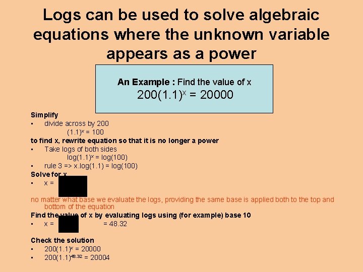 Logs can be used to solve algebraic equations where the unknown variable appears as