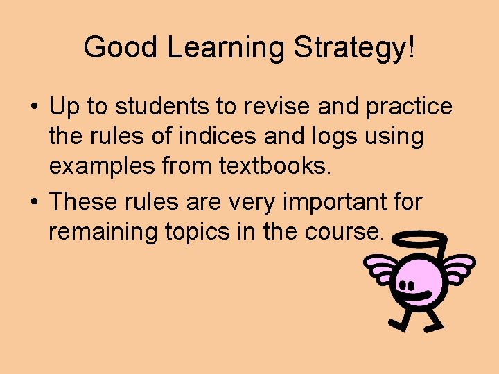 Good Learning Strategy! • Up to students to revise and practice the rules of