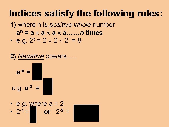 Indices satisfy the following rules: 1) where n is positive whole number an =