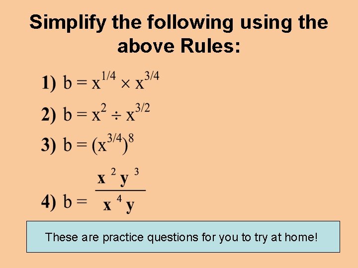 Simplify the following using the above Rules: These are practice questions for you to