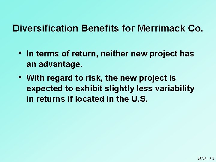 Diversification Benefits for Merrimack Co. • In terms of return, neither new project has