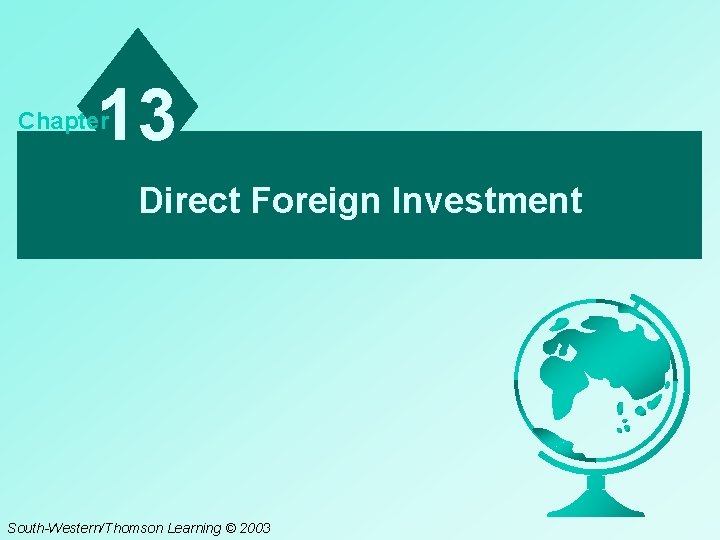 13 Chapter Direct Foreign Investment South-Western/Thomson Learning © 2003 