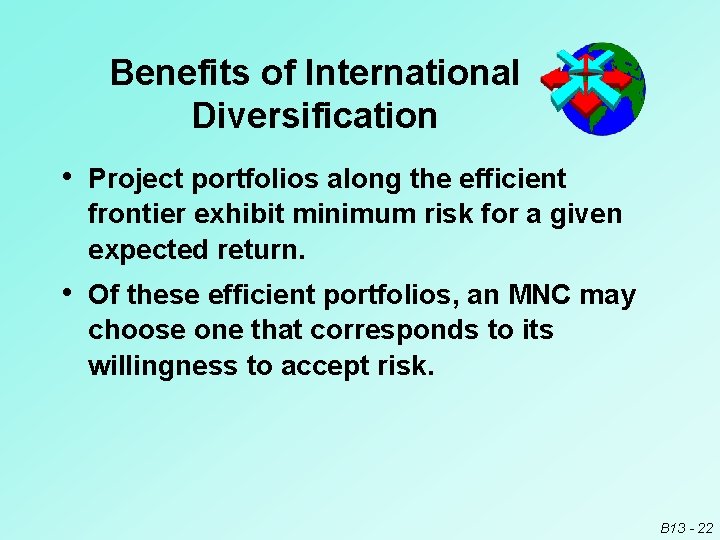 Benefits of International Diversification • Project portfolios along the efficient frontier exhibit minimum risk