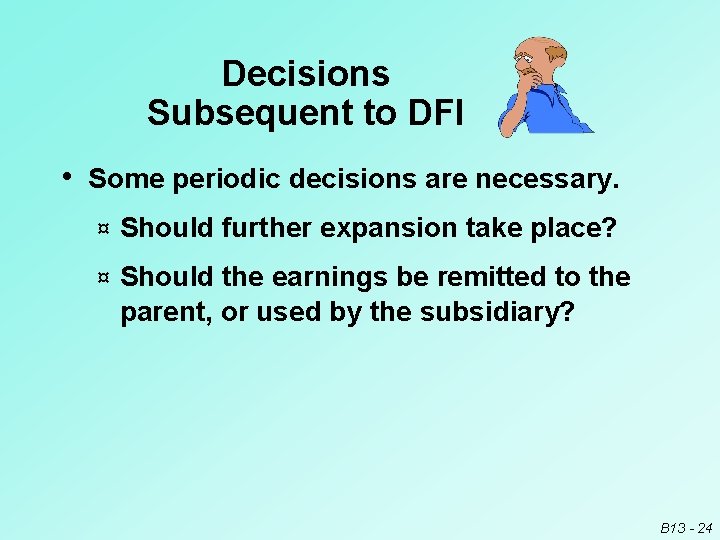 Decisions Subsequent to DFI • Some periodic decisions are necessary. ¤ Should further expansion