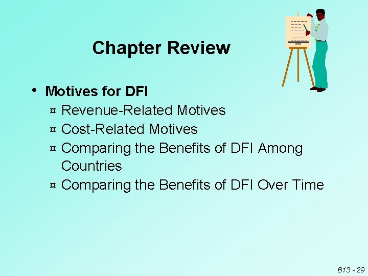 Chapter Review • Motives for DFI Revenue Related Motives ¤ Cost Related Motives ¤