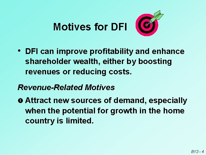 Motives for DFI • DFI can improve profitability and enhance shareholder wealth, either by