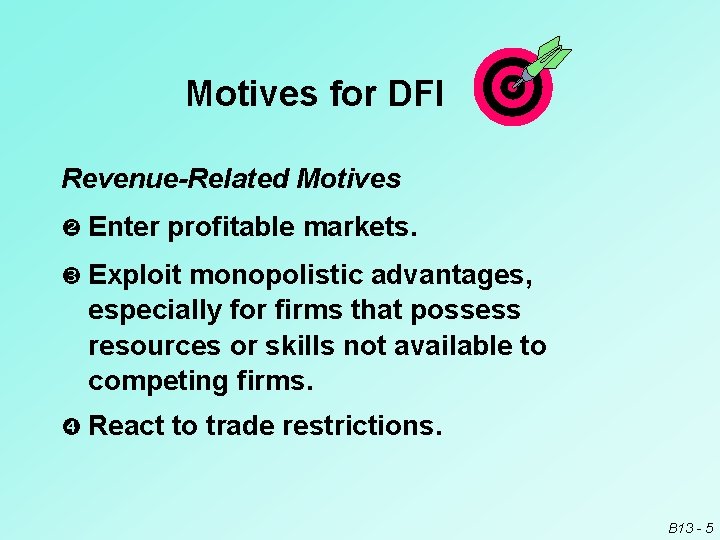 Motives for DFI Revenue-Related Motives Enter profitable markets. Exploit monopolistic advantages, especially for firms