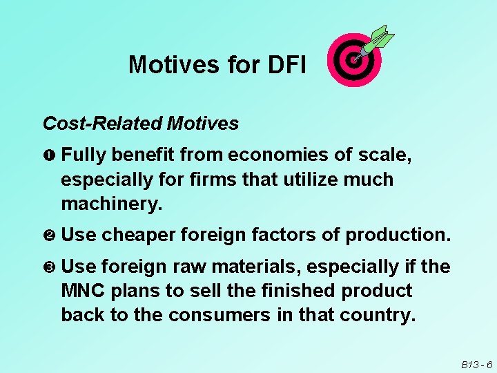 Motives for DFI Cost-Related Motives Fully benefit from economies of scale, especially for firms