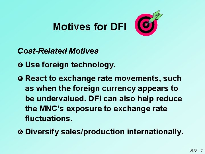 Motives for DFI Cost-Related Motives Use foreign technology. React to exchange rate movements, such