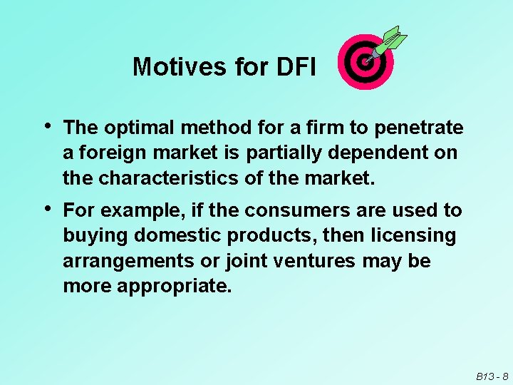 Motives for DFI • The optimal method for a firm to penetrate a foreign