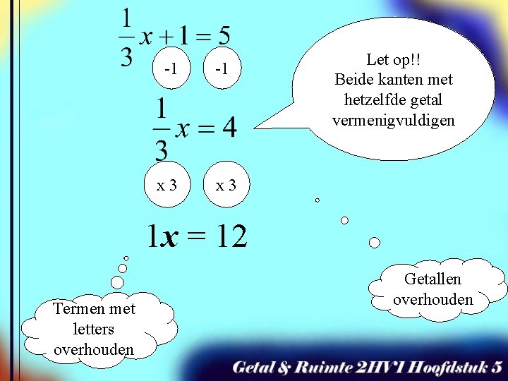 -1 -1 x 3 Let op!! Beide kanten met hetzelfde getal vermenigvuldigen 1 x