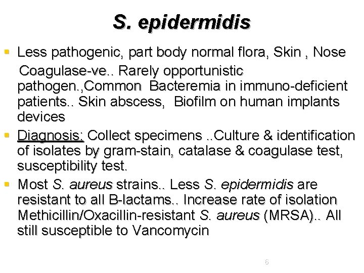 S. epidermidis § Less pathogenic, part body normal flora, Skin , Nose Coagulase-ve. .