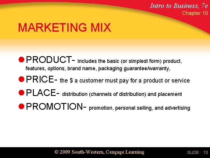Intro to Business, 7 e Chapter 10 MARKETING MIX l PRODUCT- includes the basic