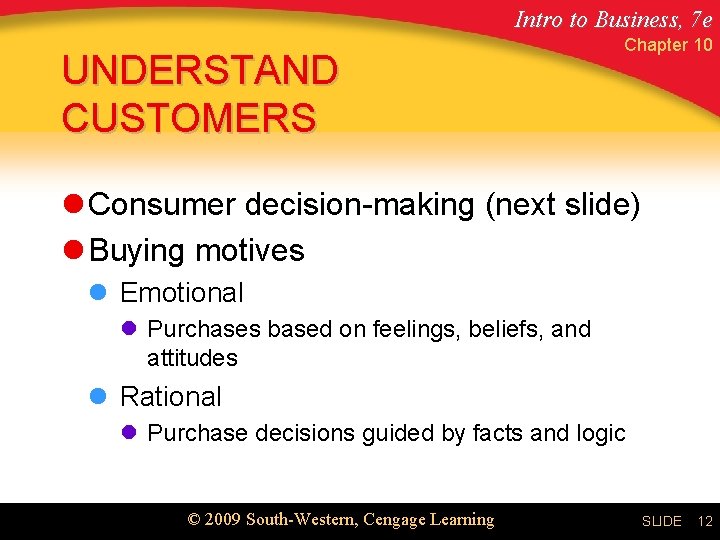 Intro to Business, 7 e UNDERSTAND CUSTOMERS Chapter 10 l Consumer decision-making (next slide)