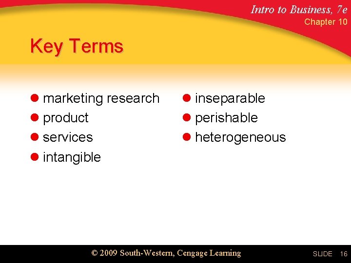 Intro to Business, 7 e Chapter 10 Key Terms l marketing research l product