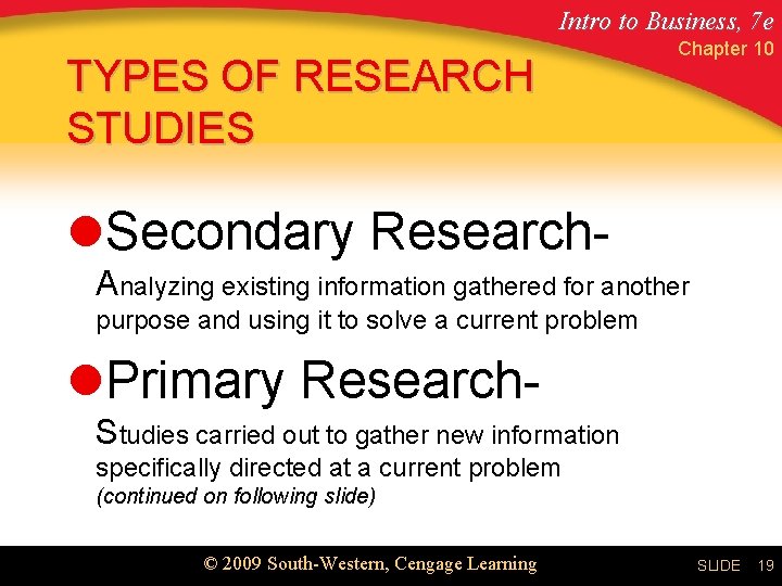 Intro to Business, 7 e TYPES OF RESEARCH STUDIES Chapter 10 l. Secondary Research.