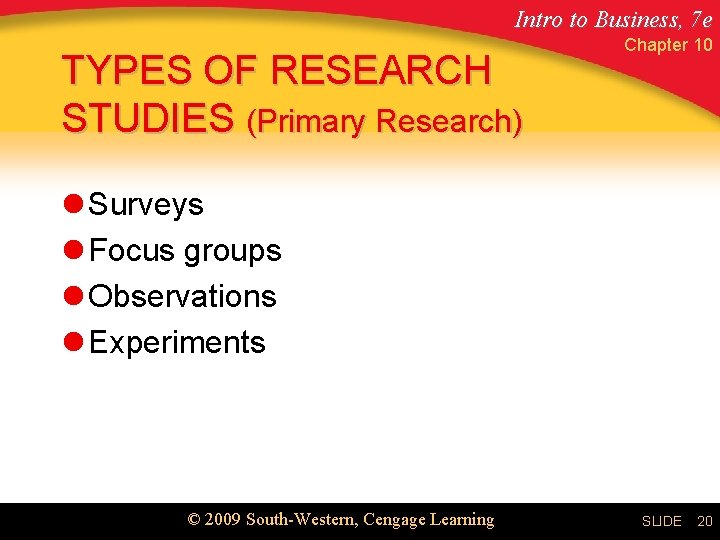 Intro to Business, 7 e TYPES OF RESEARCH STUDIES (Primary Research) Chapter 10 l