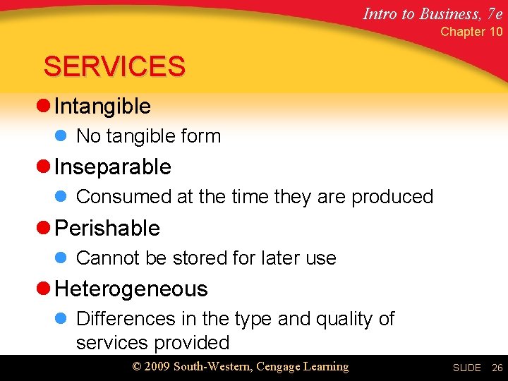 Intro to Business, 7 e Chapter 10 SERVICES l Intangible l No tangible form