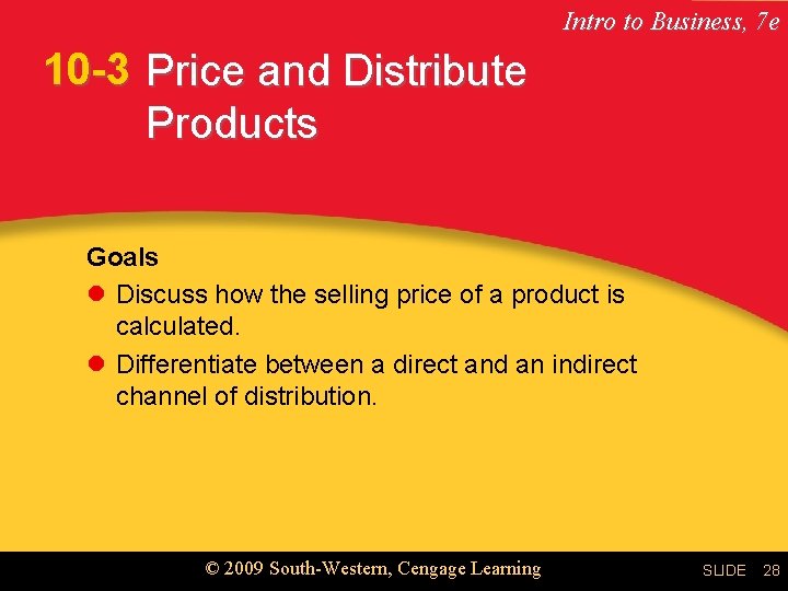 Intro to Business, 7 e 10 -3 Price and Distribute Products Goals l Discuss