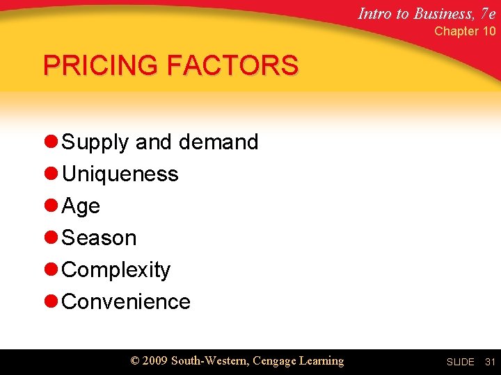 Intro to Business, 7 e Chapter 10 PRICING FACTORS l Supply and demand l