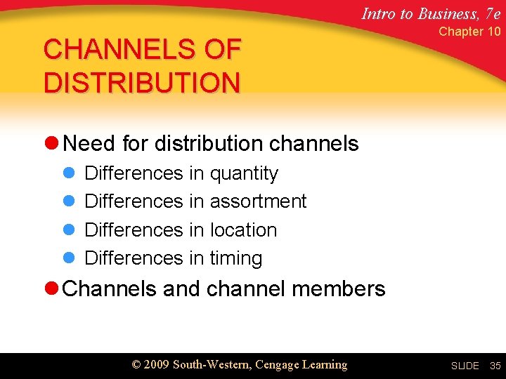 Intro to Business, 7 e CHANNELS OF DISTRIBUTION Chapter 10 l Need for distribution