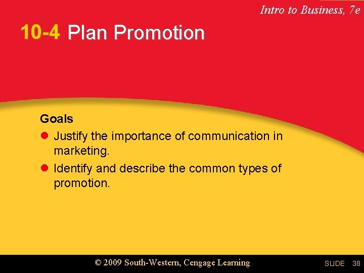 Intro to Business, 7 e 10 -4 Plan Promotion Goals l Justify the importance