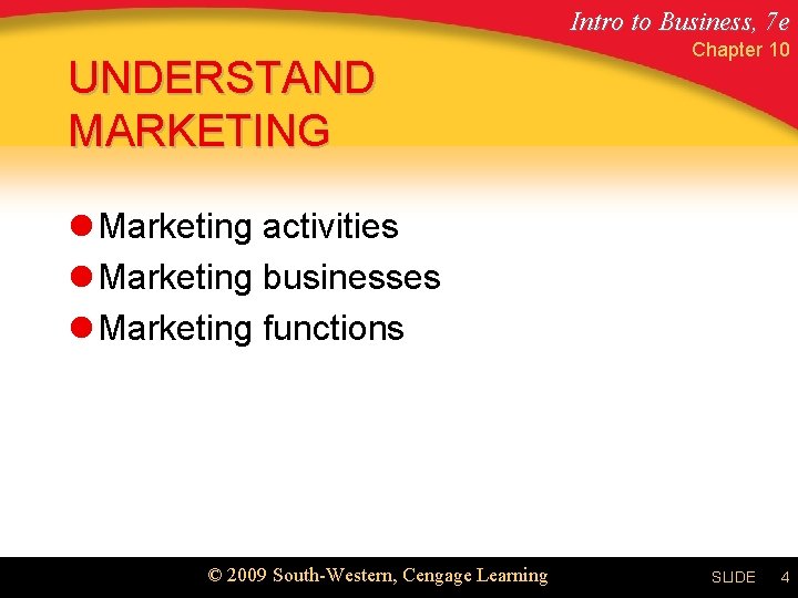 Intro to Business, 7 e UNDERSTAND MARKETING Chapter 10 l Marketing activities l Marketing