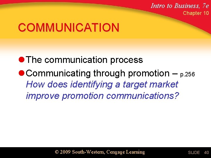 Intro to Business, 7 e Chapter 10 COMMUNICATION l The communication process l Communicating