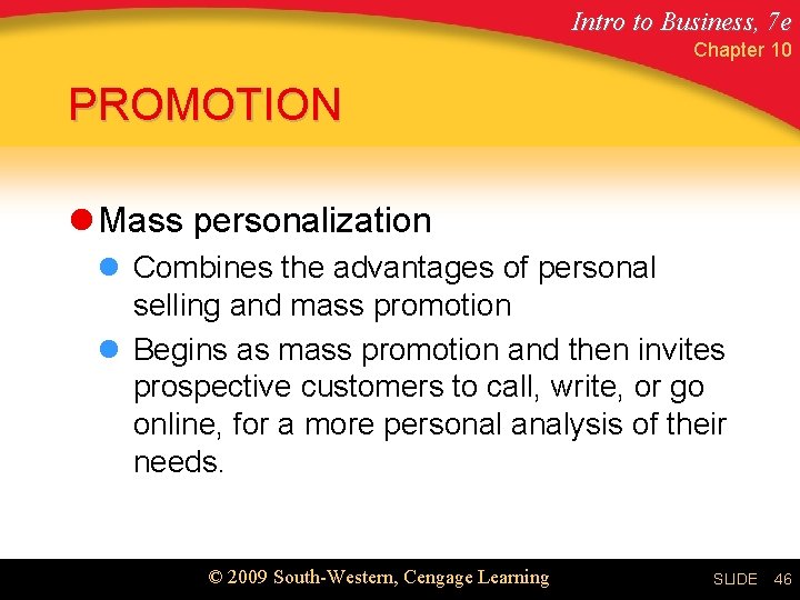 Intro to Business, 7 e Chapter 10 PROMOTION l Mass personalization l Combines the