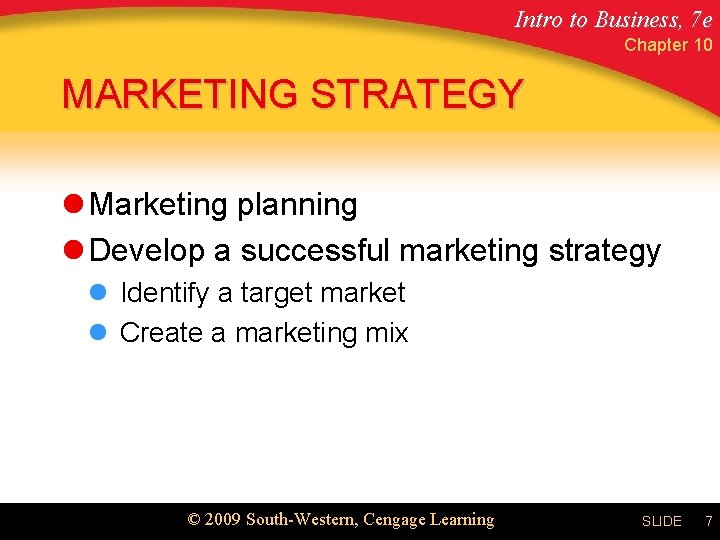 Intro to Business, 7 e Chapter 10 MARKETING STRATEGY l Marketing planning l Develop