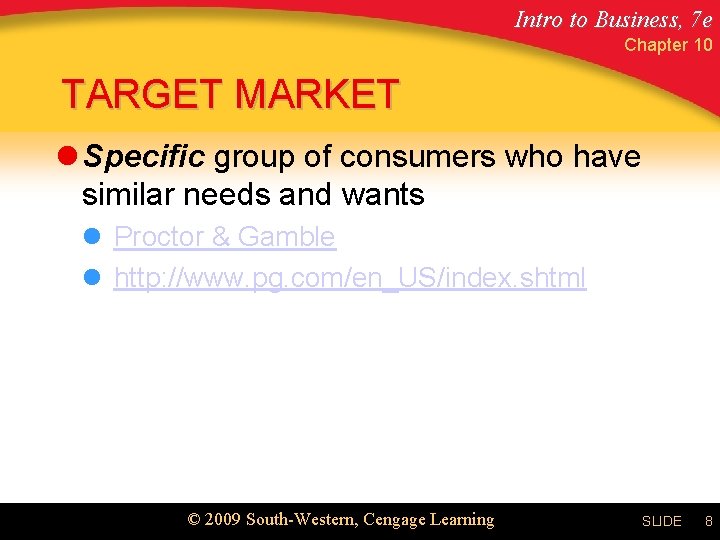 Intro to Business, 7 e Chapter 10 TARGET MARKET l Specific group of consumers