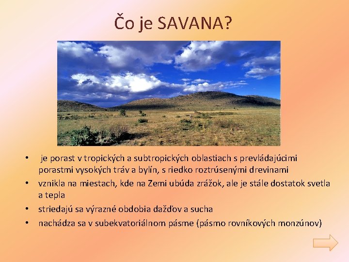 Čo je SAVANA? • je porast v tropických a subtropických oblastiach s prevládajúcimi porastmi