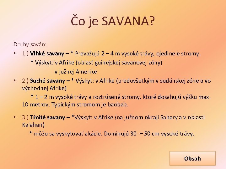 Čo je SAVANA? Druhy saván: • 1. ) Vlhké savany – * Prevažujú 2