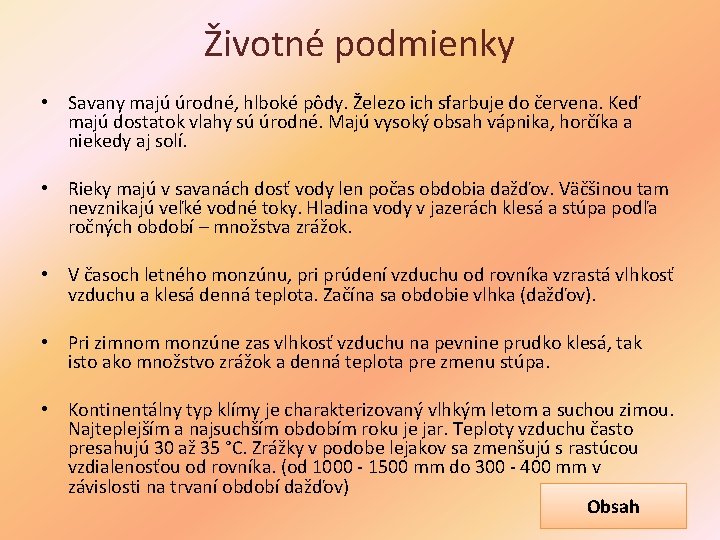 Životné podmienky • Savany majú úrodné, hlboké pôdy. Železo ich sfarbuje do červena. Keď