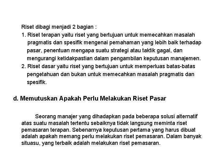 Riset dibagi menjadi 2 bagian : 1. Riset terapan yaitu riset yang bertujuan untuk