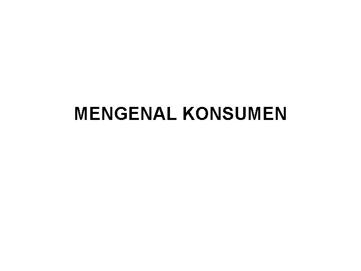 MENGENAL KONSUMEN 