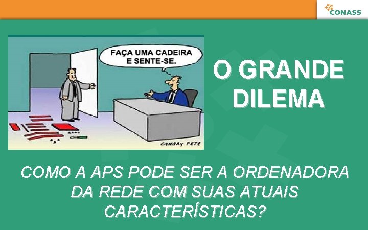 O GRANDE DILEMA COMO A APS PODE SER A ORDENADORA DA REDE COM SUAS