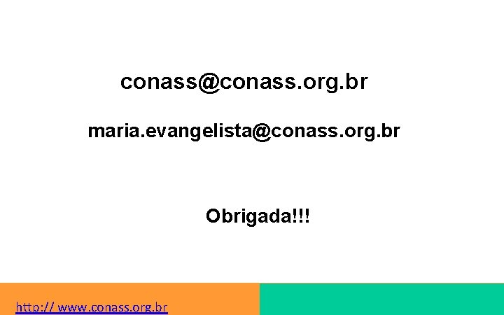 conass@conass. org. br maria. evangelista@conass. org. br Obrigada!!! http: // www. conass. org. br