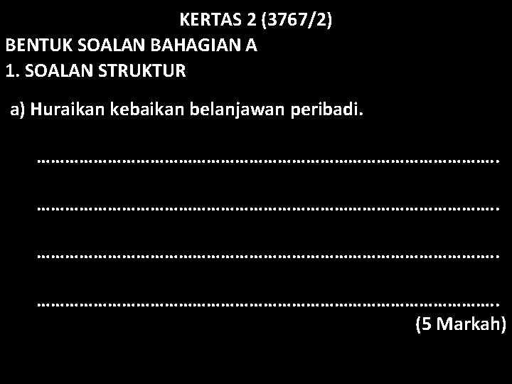 KERTAS 2 (3767/2) BENTUK SOALAN BAHAGIAN A 1. SOALAN STRUKTUR a) Huraikan kebaikan belanjawan