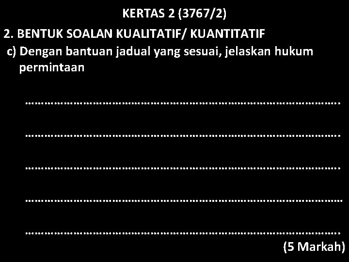 KERTAS 2 (3767/2) 2. BENTUK SOALAN KUALITATIF/ KUANTITATIF c) Dengan bantuan jadual yang sesuai,