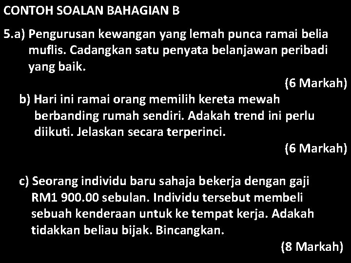 CONTOH SOALAN BAHAGIAN B 5. a) Pengurusan kewangan yang lemah punca ramai belia muflis.