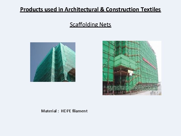 Products used in Architectural & Construction Textiles Scaffolding Nets Material : HDPE filament 